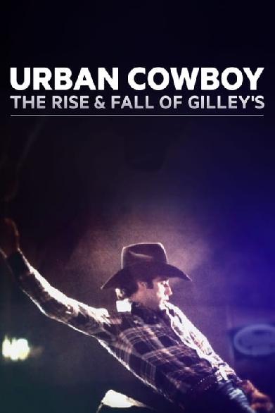 Urban Cowboy: The Rise and Fall of Gilley's