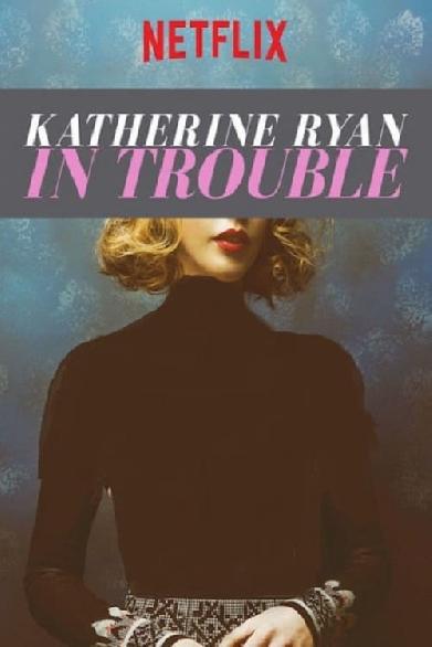 Katherine Ryan: In Trouble