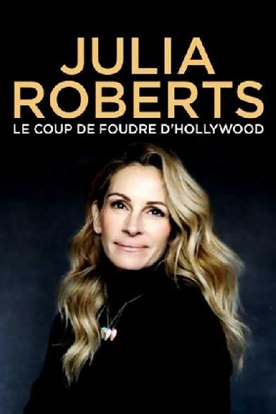 Julia Roberts : Le Coup de foudre d'Hollywood