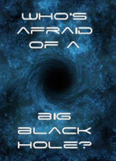 Who's Afraid of a Big Black Hole?