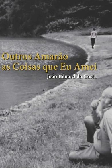 João Bénard da Costa: Outros Amarão as Coisas Que Eu Amei