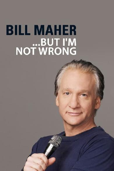 Bill Maher: But I'm Not Wrong