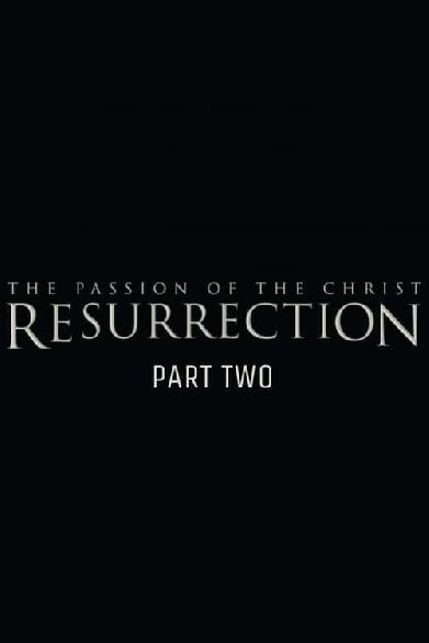 The Passion of the Christ: Resurrection, Part Two