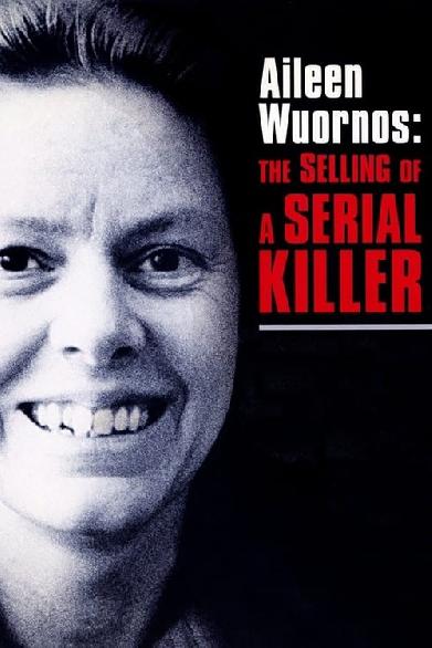 Aileen Wuornos: The Selling of a Serial Killer