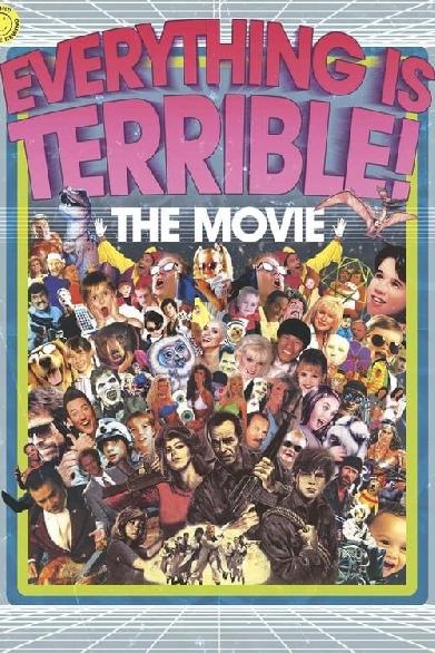 Everything Is Terrible! The Movie