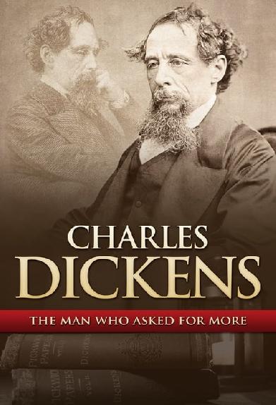 Charles Dickens: The Man That Asked For More