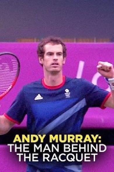 Andy Murray - The Man Behind The Racquet