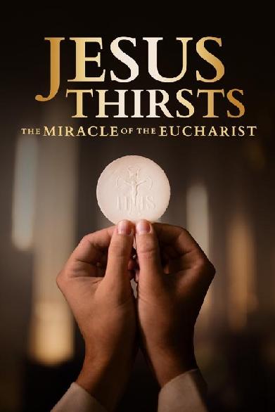 Jesus Thirsts: The Miracle of the Eucharist