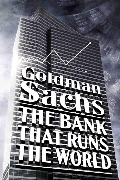 Goldman Sachs: Eine Bank lenkt die Welt