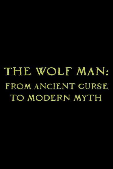 The Wolf Man: From Ancient Curse to Modern Myth