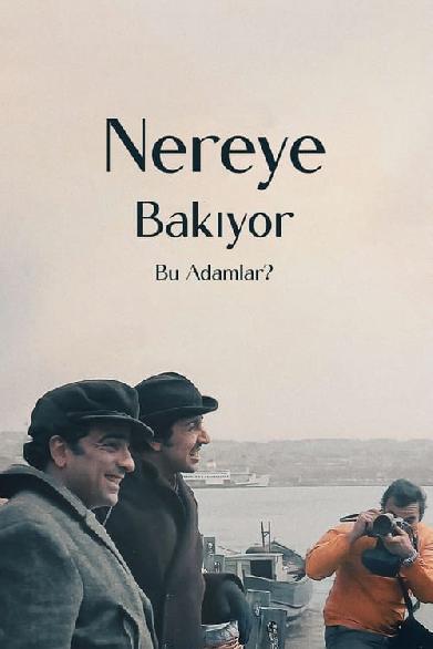 Nereye Bakıyor Bu Adamlar