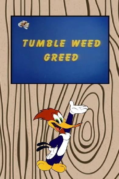 Tumble Weed Greed