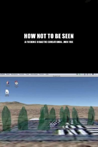 How Not to Be Seen: A Fucking Didactic Educational .MOV File