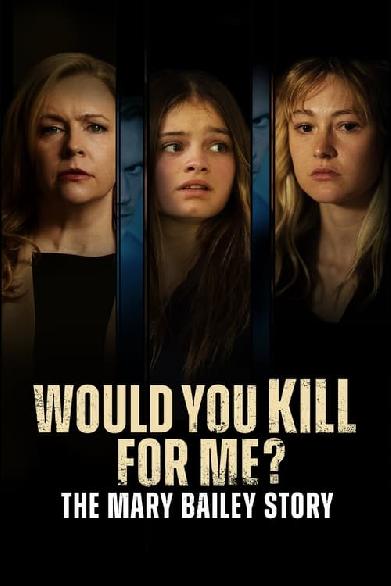 Would You Kill for Me? The Mary Bailey Story