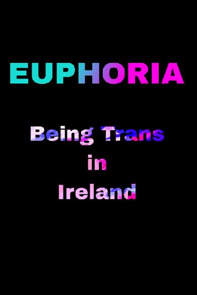 Euphoria: Being Trans in Ireland